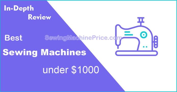 Best Sewing Machines under $1000