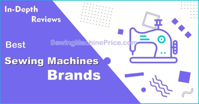 Best Sewing Machines Brands to consider (complete list and reviews)